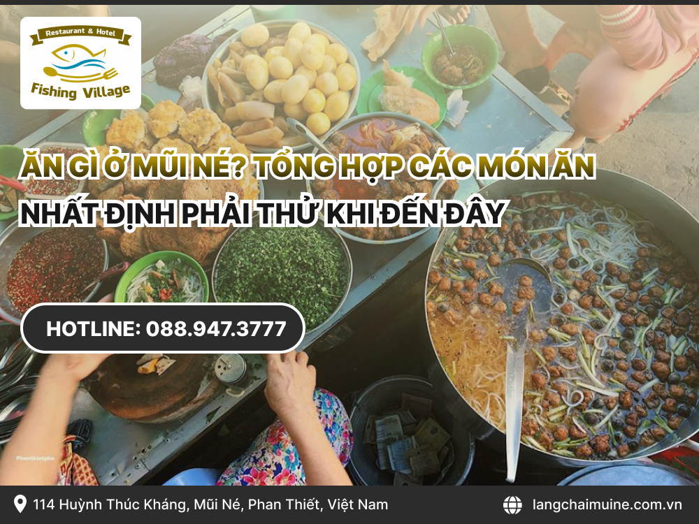 Ăn gì ở Mũi Né? Tổng hợp các món ăn nhất định phải thử khi đến đây